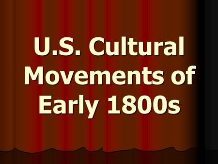 U.S. Cultural Movements of Early 1800s. Neoclassical architecture Revival of Greek and Roman styles Revival of Greek and Roman styles US modeled itself.