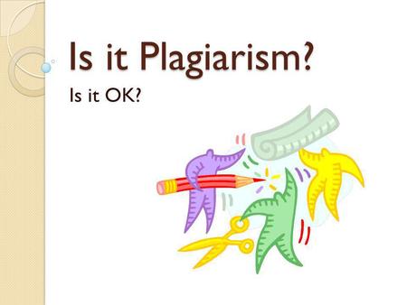 Is it Plagiarism? Is it OK?. Scenario 1 Molly has been working with a writing center tutor for her last paper. She’s been going to the writing center.