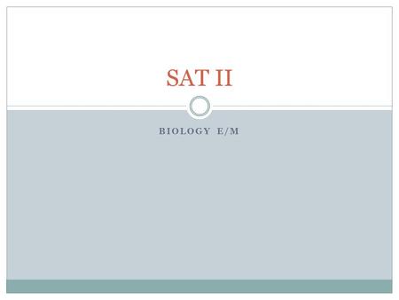 BIOLOGY E/M SAT II. Test Information You must register to take the test at www.collegeboard.com and pay the fee! www.collegeboard.com Test Date: June.