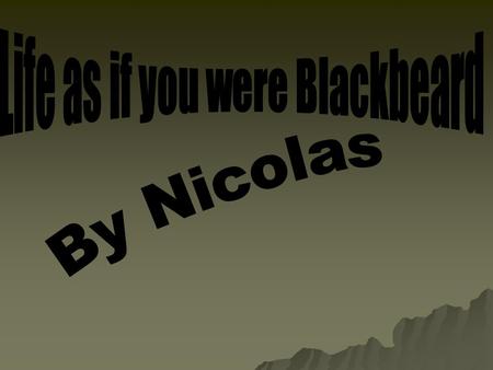  Blackbeard had about 310,000 gold pieces by his 3 rd year of piracy.  Blackbeard was a very rich pirate like others he would give any thing for a map.