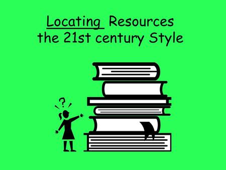 Locating Resources the 21st century Style