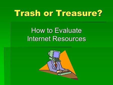 How to Evaluate Internet Resources