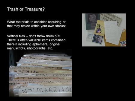 Trash or Treasure? What materials to consider acquiring or that may reside within your own stacks: Vertical files – don’t throw them out! There is often.