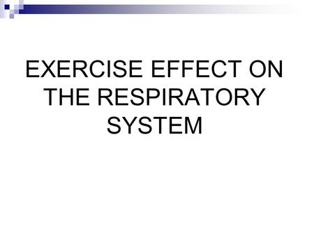 EXERCISE EFFECT ON THE RESPIRATORY SYSTEM