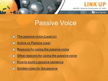 Passive Voice The passive voice (Lead-in) Active vs Passive (use)