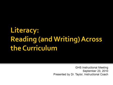 GHS Instructional Meeting September 23, 2010 Presented by Dr. Taylor, Instructional Coach.