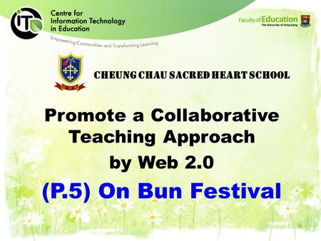 Cheung Chau Sacred Heart School Promote a Collaborative Teaching Approach by Web 2.0 (P.5) On Bun Festival.