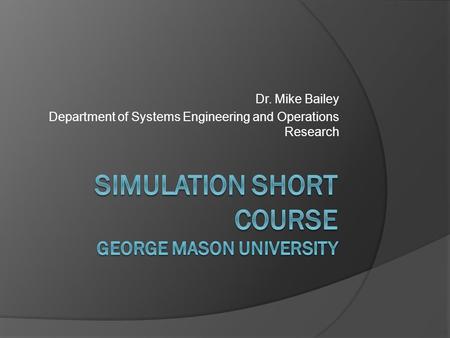 Dr. Mike Bailey Department of Systems Engineering and Operations Research.