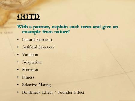 QOTD With a partner, explain each term and give an example from nature! Natural Selection Artificial Selection Variation Adaptation Mutation Fitness Selective.