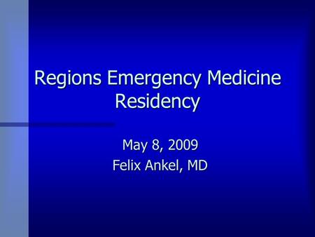 Regions Emergency Medicine Residency May 8, 2009 Felix Ankel, MD.