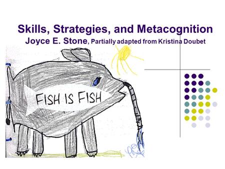 Skills, Strategies, and Metacognition Joyce E