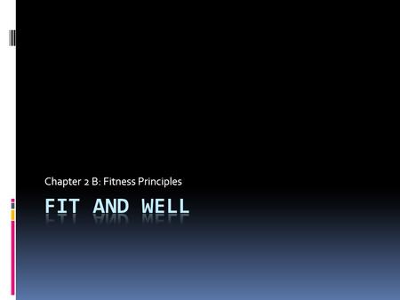 Chapter 2 B: Fitness Principles. Review  How did you do on the quiz?  Topics discussed thus far:  Health vs. Wellness  Wellness Dimensions  Benefits.