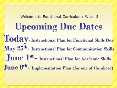 Welcome to Functional Curriculum: Week 8. Communication Skills Across Classes & Subjects Greetings & Farewells  Age-appropriate vocabulary, mannerisms.