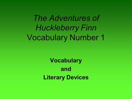 The Adventures of Huckleberry Finn Vocabulary Number 1 Vocabulary and Literary Devices.