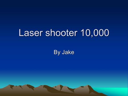 Laser shooter 10,000 By Jake. My gadget is called the The laser Shooter 10,000 as you can guess, it shoots laser beams out of the centre (if you set it.