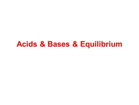 Acids & Bases & Equilibrium. Acid- Base Strength & Dissociation Recall: Strong acids and bases dissociate quantitatively (>99.9%) in water Weak acids.