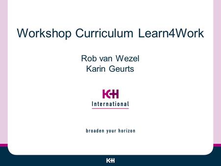 Workshop Curriculum Learn4Work Rob van Wezel Karin Geurts.