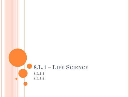 8.L.1 – L IFE S CIENCE 8.L.1.1 8.L.1.2. 8.L.1.1 Basic characteristics of viruses, bacteria, fungi, and parasites related to the spread, treatment, and.