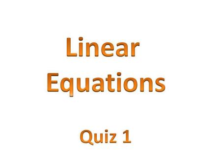 End What is the correct format for Linear Equation? ***(slope-Intercept format) A.y= bx + m B. m= bx + y C.y= mb + x D.y= mx + b.