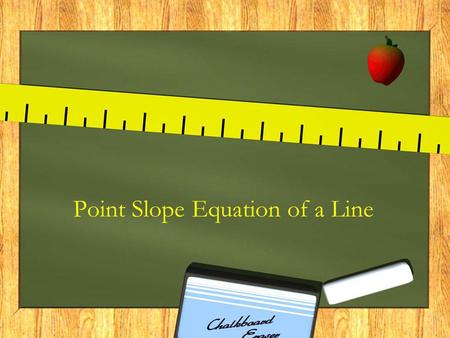 Point Slope Equation of a Line. Any time you are given the slope of a line (m) and a point on the line ( x 1, y 1 ) Use the point-slope equation of a.