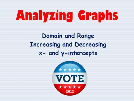 Domain and Range Increasing and Decreasing x- and y-intercepts