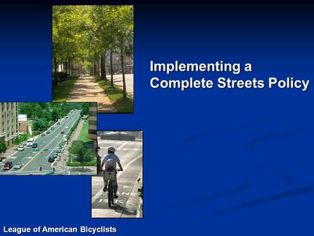 League of American Bicyclists Implementing a Complete Streets Policy.