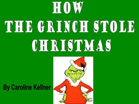 Once upon a time, in the mountain village of Whoville, there lived many who-people of all sizes and colors. Christmas was nearing, and everyone was happy.