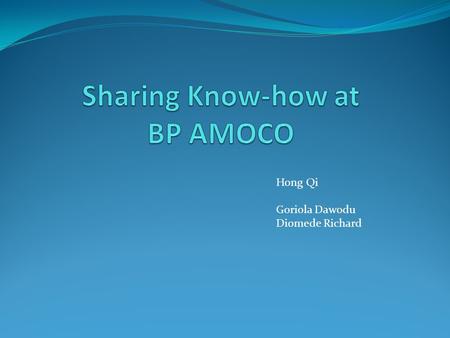 Hong Qi Goriola Dawodu Diomede Richard. Today’s BP BP is one of the world's largest energy companies, providing its customers with fuel for transportation,