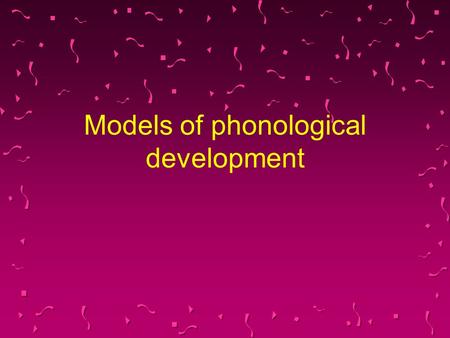 Models of phonological development