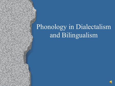 Phonology in Dialectalism and Bilingualism