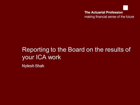 Reporting to the Board on the results of your ICA work Nylesh Shah.