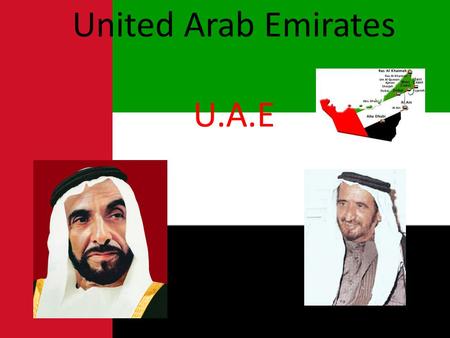 United Arab Emirates U.A.E UAE Anthem Form Of The Union Sheikh Zayed and the union In the early 1960s, oil was discovered in Abu Dhabi, an event that.