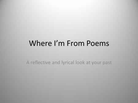 Where I’m From Poems A reflective and lyrical look at your past.