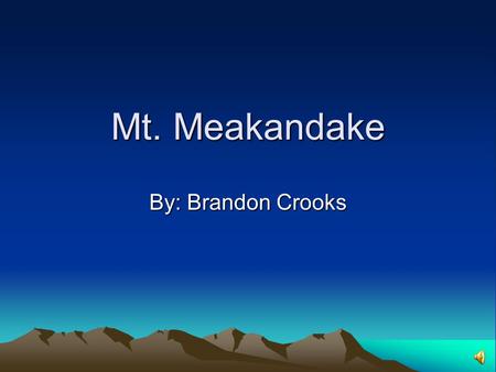 Mt. Meakandake By: Brandon Crooks The nearest city The nearest city to Mt. Meakandake is moasharo, Japan. The nearest city to Mt. Meakandake is moasharo,