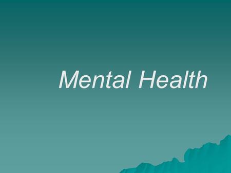 Mental Health. Normal Emotional Responses  Behavior  Mental health  Mental illness.