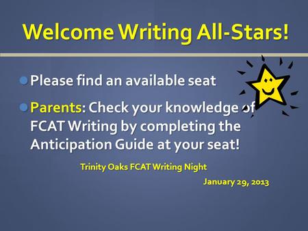 Welcome Writing All-Stars! Welcome Writing All-Stars! Please find an available seat Please find an available seat Parents: Check your knowledge of FCAT.