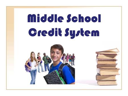 Middle School Credit System. The academic courses include: 3Reading/Language Arts 3 Math 3Science 3Social Studies 1 Semester of Career Education.