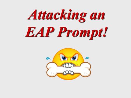 Attacking an EAP Prompt!. What is the point of the EAP Prompt? ~ Measures the student's reading skills. -can you understand the point that the author.