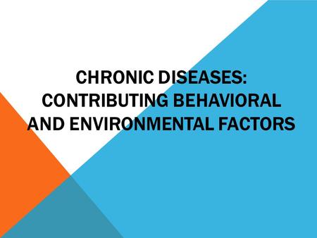 Chronic diseases: Contributing behaviorAL and environmental factors