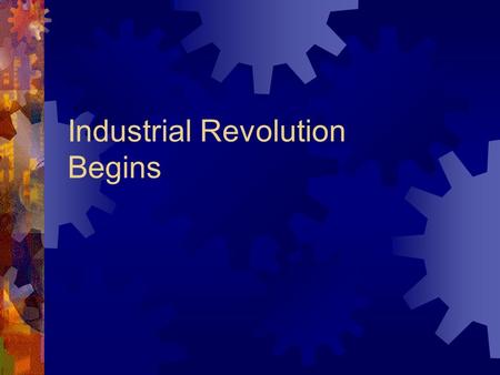 Industrial Revolution Begins