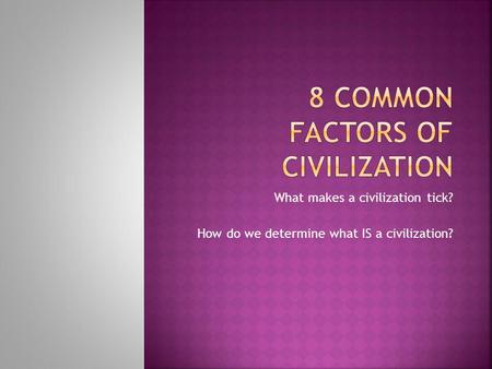 8 Common Factors of Civilization