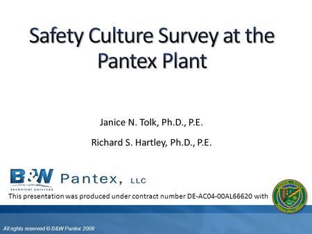 All rights reserved © B&W Pantex 2008 Janice N. Tolk, Ph.D., P.E. Richard S. Hartley, Ph.D., P.E. This presentation was produced under contract number.