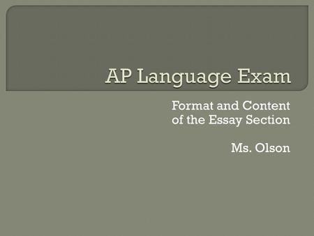 Format and Content of the Essay Section Ms. Olson.