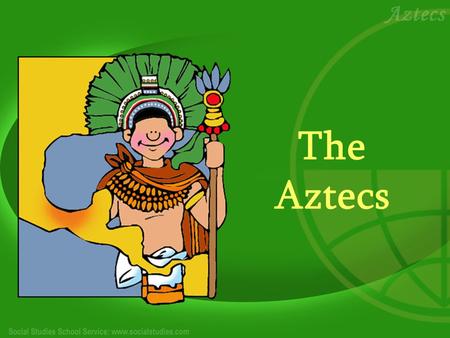 The Aztecs.