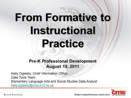 1 From Formative to Instructional Practice Kelly Oglesby, Chief Information Office Data Tools Team Elementary Language Arts and Social Studies Data Analyst.