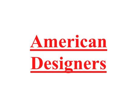 American Designers Highest paid fashion executive in the US 2001. Self-taught designer of men’s tailored clothing. Highest paid fashion executive in.