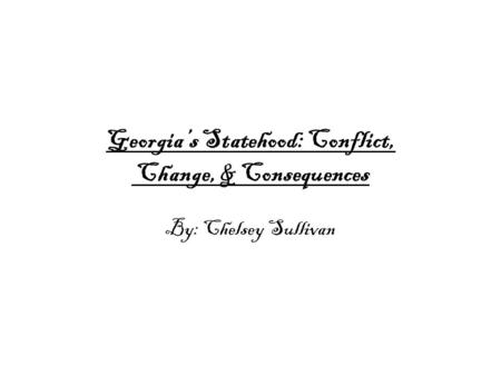 Georgia’s Statehood: Conflict, Change, & Consequences