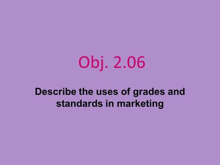 Describe the uses of grades and standards in marketing