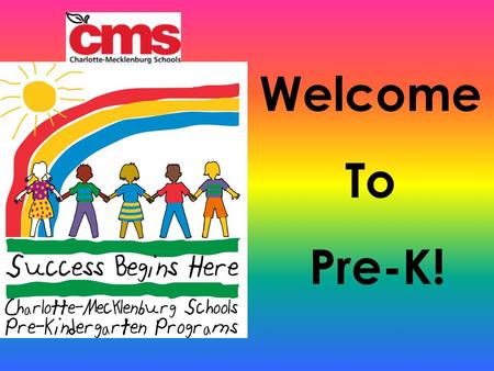 Welcome To Pre-K!. The Goals of Pre-K To provide a rich, child- centered, literacy-focused learning environment. To ensure that all children in Mecklenburg.