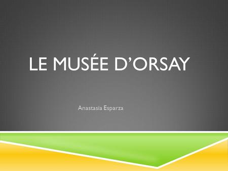 Le musée d’orsay Anastasia Esparza.